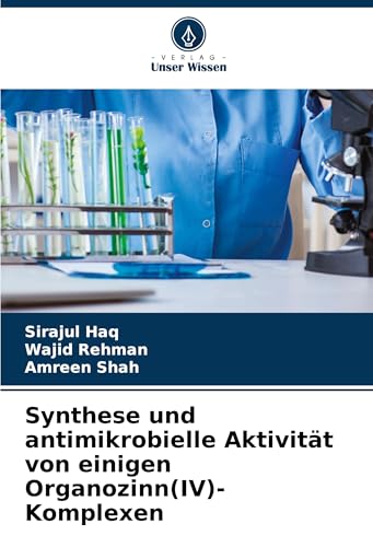 Synthese und antimikrobielle Aktivität von einigen Organozinn(IV)-Komplexen: DE von Verlag Unser Wissen
