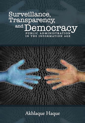 Surveillance, Transparency, and Democracy: Public Administration in the Information Age (Public Admin: Criticism and Creativity) von University Alabama Press