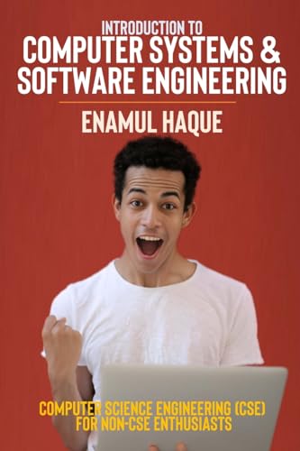 Introduction to Computer Systems and Software Engineering: Computer Science Engineering (CSE) for Non-CSE Enthusiasts