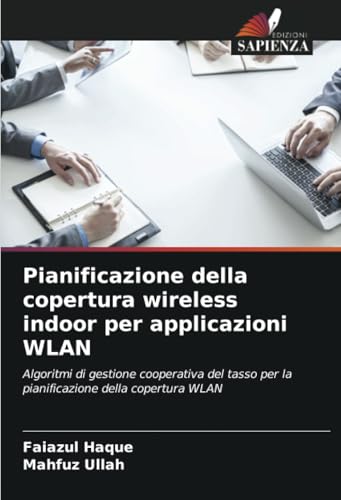 Pianificazione della copertura wireless indoor per applicazioni WLAN: Algoritmi di gestione cooperativa del tasso per la pianificazione della copertura WLAN von Edizioni Sapienza