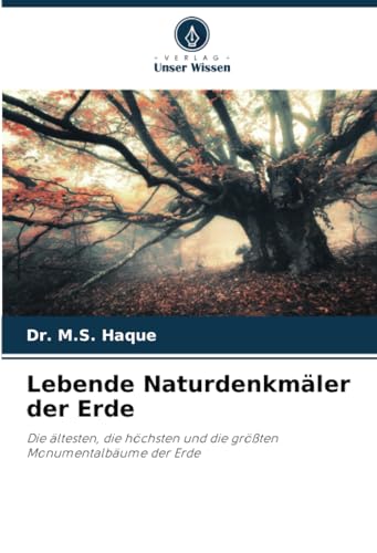 Lebende Naturdenkmäler der Erde: Die ältesten, die höchsten und die größten Monumentalbäume der Erde von Verlag Unser Wissen