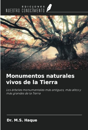 Monumentos naturales vivos de la Tierra: Los árboles monumentales más antiguos, más altos y más grandes de la Tierra von Ediciones Nuestro Conocimiento