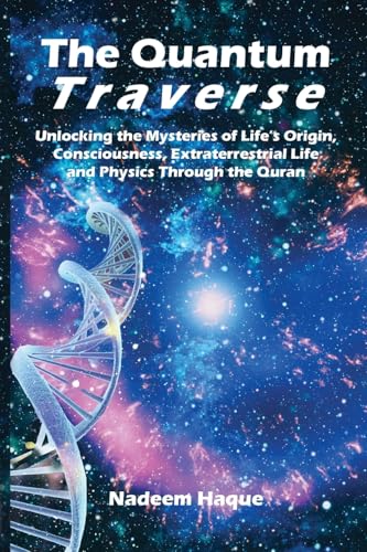 The Quantum Traverse: Unlocking the Mysteries of Evolution, Consciousness, Extraterrestrial Life and Physics Through the Quran von Beacon Books Publishing Services