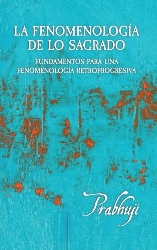 La fenomenologia de lo sagrado: Fundamentos para una Fenomenologia Retroprogresiva La fenomenologia de lo sagrado: Fundamentos para una Fenomenologia Retroprogresiva