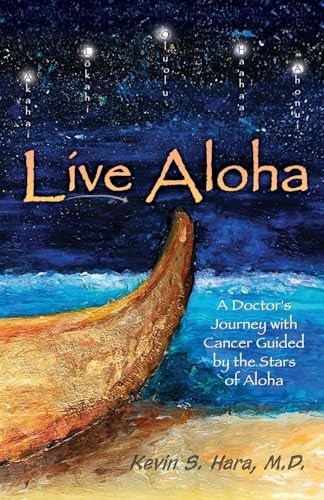 Live Aloha: A Doctor's Journey with Cancer Guided by the Stars of Aloha von Gatekeeper Press