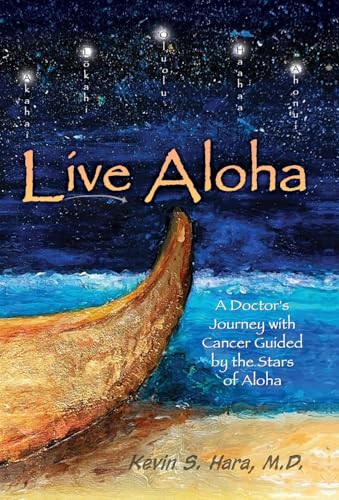 Live Aloha: A Doctor's Journey with Cancer Guided by the Stars of Aloha von Gatekeeper Press