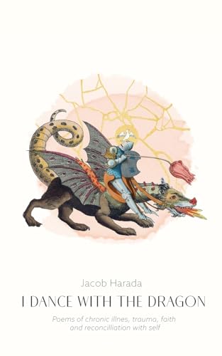 I Dance with the Dragon: Poems of chronic illness, trauma, faith, and reconciliation with self von Blurb
