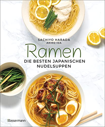 Ramen - die besten japanischen Nudelsuppen: Schritt-für-Schritt - einfach selbst gemacht von Bassermann Verlag