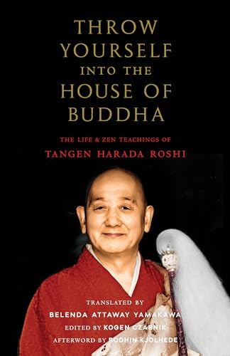 Throw Yourself into the House of Buddha: The Life and Zen Teachings of Tangen Harada Roshi von Shambhala