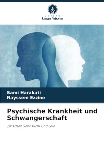 Psychische Krankheit und Schwangerschaft: Zwischen Sehnsucht und Leid von Verlag Unser Wissen