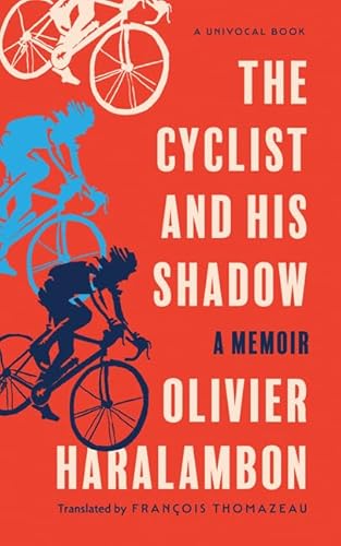 The Cyclist and His Shadow: A Memoir (The Univocal)