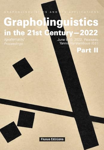 Grapholinguistics in the 21st Century—2022: Proceedings. Part II (Grapholinguistics and Its Applications, Band 10) von Fluxus Editions