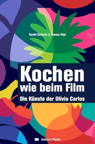 Kochen wie beim Film: Die Künste der Olivia Carlos von Buchverlag Edition Platin