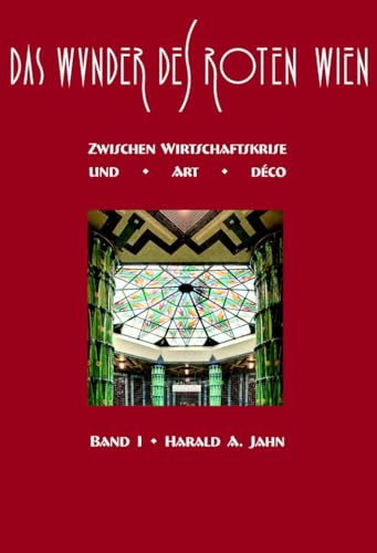 Das Wunder des Roten Wien: Band I: Zwischen Wirtschaftskrise und Art déco von Phoibos Verlag