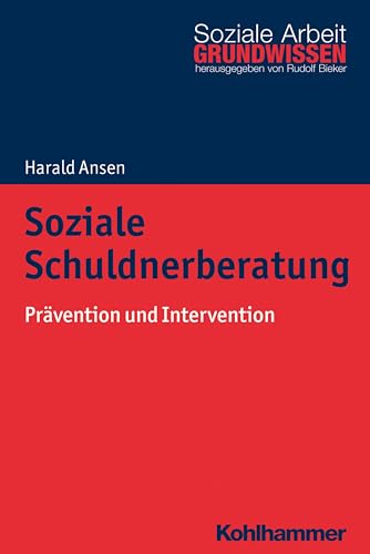 Soziale Schuldnerberatung: Prävention und Intervention (Grundwissen Soziale Arbeit, 30, Band 30) von Kohlhammer W.