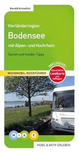 Vierländerregion Bodensee: Bodensee mit Alpen- und Hochrhein: Rund um den Bodensee mit Alpenrheintal und Hochrhein (MOBIL & AKTIV ERLEBEN - Wohnmobil-Reiseführer: Touren und Insider-Tipps) von MOBIL & AKTIV ERLEBEN