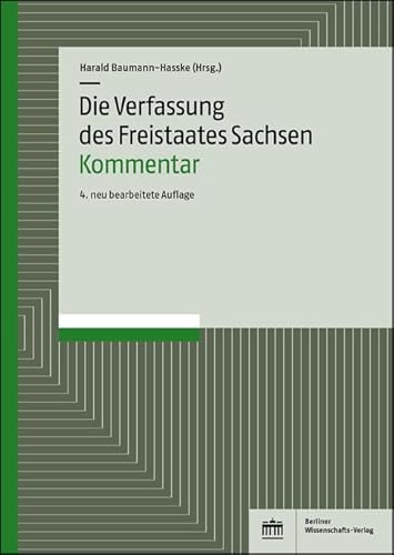 Die Verfassung des Freistaates Sachsen – Kommentar: 4. Aufl.: Kommentar, 4. neu bearbeitete Aufl. von BWV Berliner-Wissenschaft