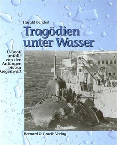 Tragödien unter Wasser: U-Bootunfälle von den Anfängen bis zur Gegenwart von Bernard & Graefe