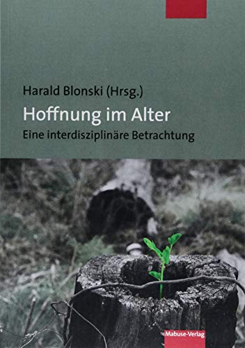 Hoffnung im Alter. Eine interdisziplinäre Betrachtung von Mabuse-Verlag