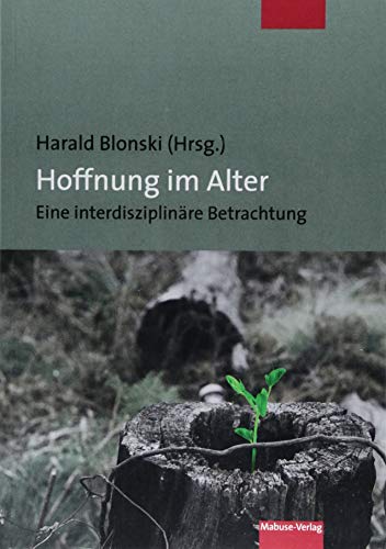 Hoffnung im Alter. Eine interdisziplinäre Betrachtung
