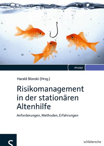 Risikomanagement in der stationären Altenhilfe: Anforderungen, Methoden, Erfahrungen Risikomanagement in der stationären Altenhilfe: Anforderungen, Methoden, Erfahrungen