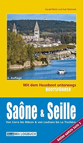 Bootsführer Saône und Seille: Mit dem Hausboot unterwegs: Die Saône von Corre bis Mâcon, die Seille von La Truchère bis Louhans. 6. aktualisierte Auflage mit ONLINE-UPDATE