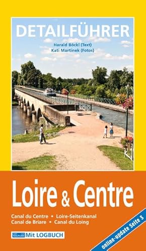Hausboot-Detailführer: Loire & Centre: Canal du Centre, Loire-Seitenkanal, Canal de Briare, Canal du Loing. Von St.-Mammès an der Seine bis Chalon-sur-Saône. Mit ONLINE-UPDATE. von Hausboot Bckl