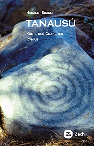 Tanausú: König der Guanchen (Historische Romane und Erzählungen) von Editorial Verena Zech