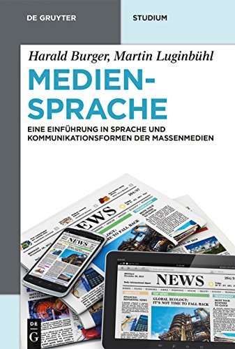 Mediensprache: Eine Einführung in Sprache und Kommunikationsformen der Massenmedien (De Gruyter Studium, Band 4)