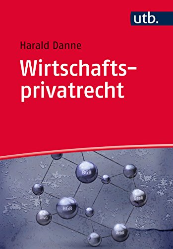 Wirtschaftsprivatrecht: Bürgerliches Recht, Handels- und Gesellschaftsrecht, Wettbewerbsrecht, Arbeitsrecht | komplett - kompakt - kompetent Wirtschaftsprivatrecht: Bürgerliches Recht, Handels- und Gesellschaftsrecht, Wettbewerbsrecht, Arbeitsrecht | komplett - kompakt - kompetent