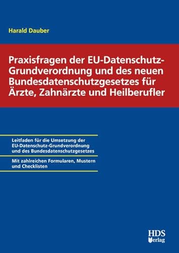 Praxisfragen der EU-Datenschutz-Grundverordnung und des neuen Bundesdatenschutzgesetzes für Ärzte, Zahnärzte und Heilberufler von HDS-Verlag