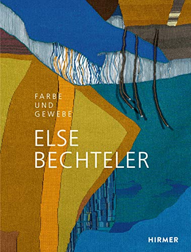 Else Bechteler: Farbe und Gewebe von Hirmer Verlag GmbH