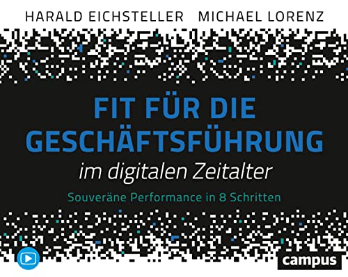 Fit für die Geschäftsführung im digitalen Zeitalter: Souveräne Performance in 8 Schritten. Mit Video-Tutorials von Campus Verlag