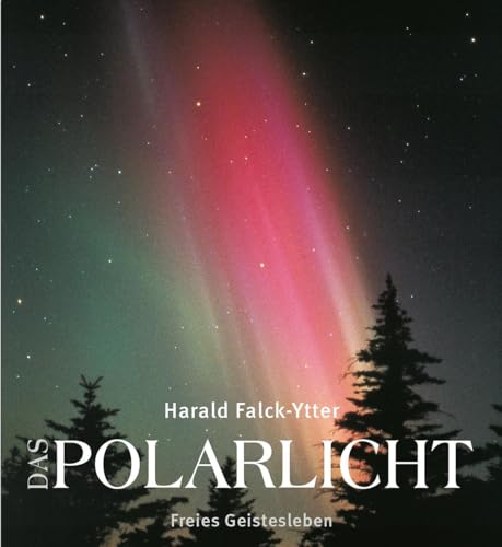 Das Polarlicht: Aurora Borealis und Australis in mythologischer, naturwissenschaftlicher und apokalyptischer Sicht.