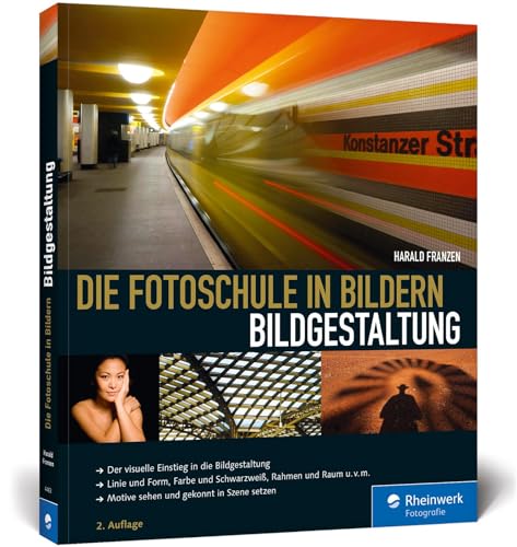 Die Fotoschule in Bildern. Bildgestaltung: Der visuelle Einstieg in die Bildgestaltung. Linie und Form, Farbe und Schwarzweiß, Rahmen und Raum u.v.m. Motive sehen und gekonnt in Szene setzen von Rheinwerk Verlag GmbH