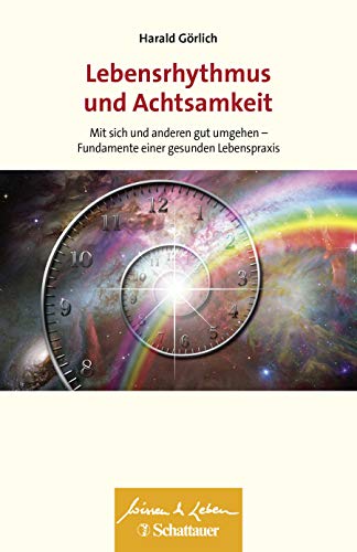 Lebensrhythmus und Achtsamkeit (Wissen & Leben): Mit sich und anderen gut umgehen - Fundamente einer gesunden Lebenspraxis. Wissen & Leben Herausgegeben von Wulf Bertram