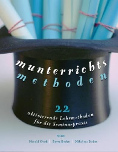 Munterrichtsmethoden: 22 aktivierende Lehrmethoden für die Seminarpraxis Munterrichtsmethoden: 22 aktivierende Lehrmethoden für die Seminarpraxis