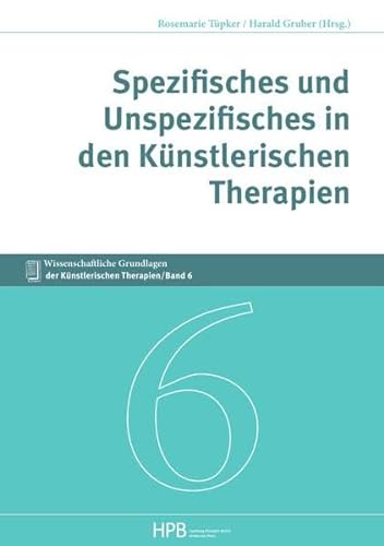Wissenschaftliche Grundlagen der Künstlerischen Therapien / Spezifisches und Unspezifisches in den Künstlerischen Therapien