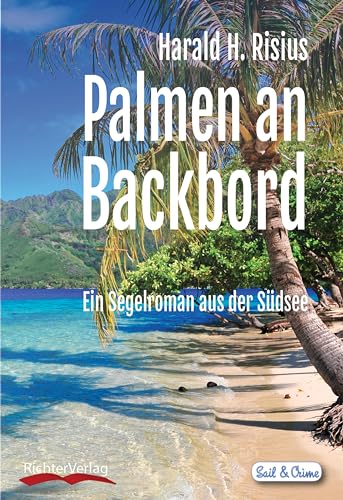 Palmen an Backbord: Ein Segelroman aus der Südsee (Sail & Crime: mit Hinni und Renate)