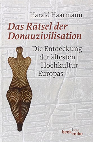 Das Rätsel der Donauzivilisation: Die Entdeckung der ältesten Hochkultur Europas (Beck'sche Reihe)