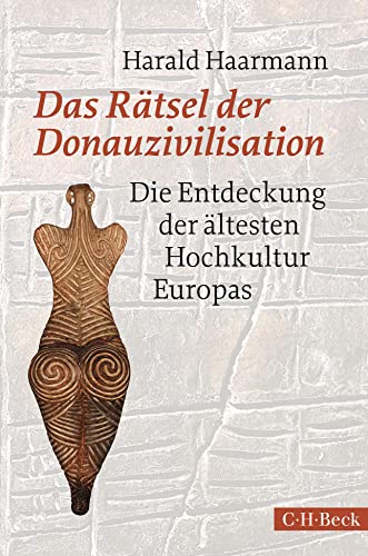 Das Rätsel der Donauzivilisation: Die Entdeckung der ältesten Hochkultur Europas (Beck Paperback)
