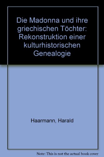 Die Madonna und ihre griechischen Töchter: Rekonstruktion einer kulturhistorischen Genealogie Die Madonna und ihre griechischen Töchter: Rekonstruktion einer kulturhistorischen Genealogie von Olms, Georg