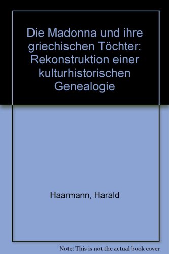 Die Madonna und ihre griechischen Töchter: Rekonstruktion einer kulturhistorischen Genealogie von Olms, Georg