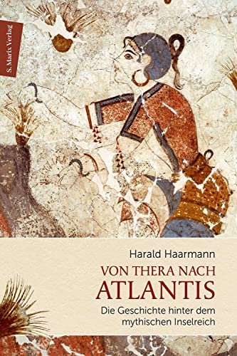 Von Thera nach Atlantis: Die Geschichte hinter dem mythischen Inselreich | Die Suche nach einer Realität im Mythos und neue Erkenntnisse zum alten Thera und seinem Untergang (marix Sachbuch)