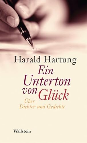 Ein Unterton von Glück. Über Dichter und Gedichte