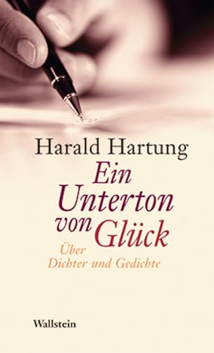 Ein Unterton von Glück. Über Dichter und Gedichte