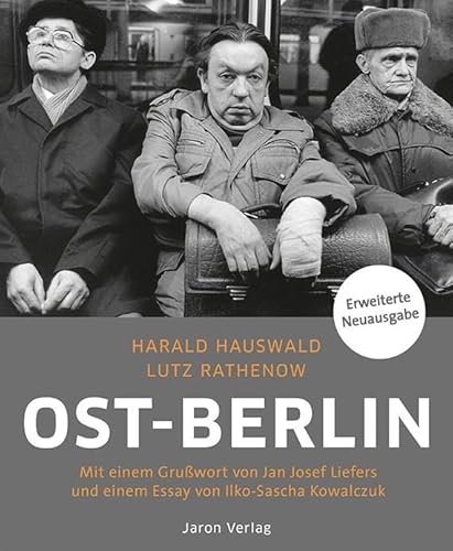 Ost-Berlin: Mit einem Grußwort von Jan Josef Liefers und einem Essay von Ilko-Sascha Kowalczuk von Jaron Verlag GmbH