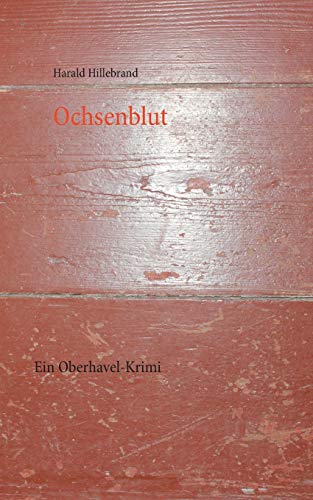 Ochsenblut: Ein Oberhavel-Krimi