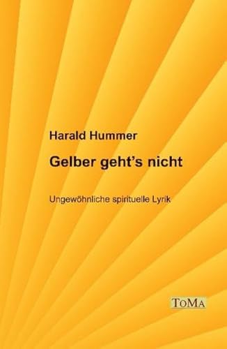 Gelber geht's nicht: Ungewöhnliche spirituelle Lyrik - Esoterik, esoterisch,