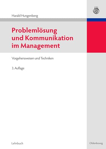 Problemlösung und Kommunikation im Management: Vorgehensweisen Und Techniken von De Gruyter Oldenbourg
